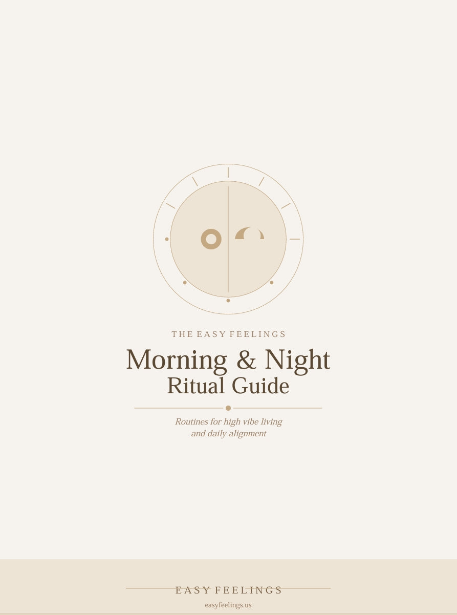 The Easy Feelings Morning & Night Ritual Guide — Routines for High Vibe Living and Daily Alignment