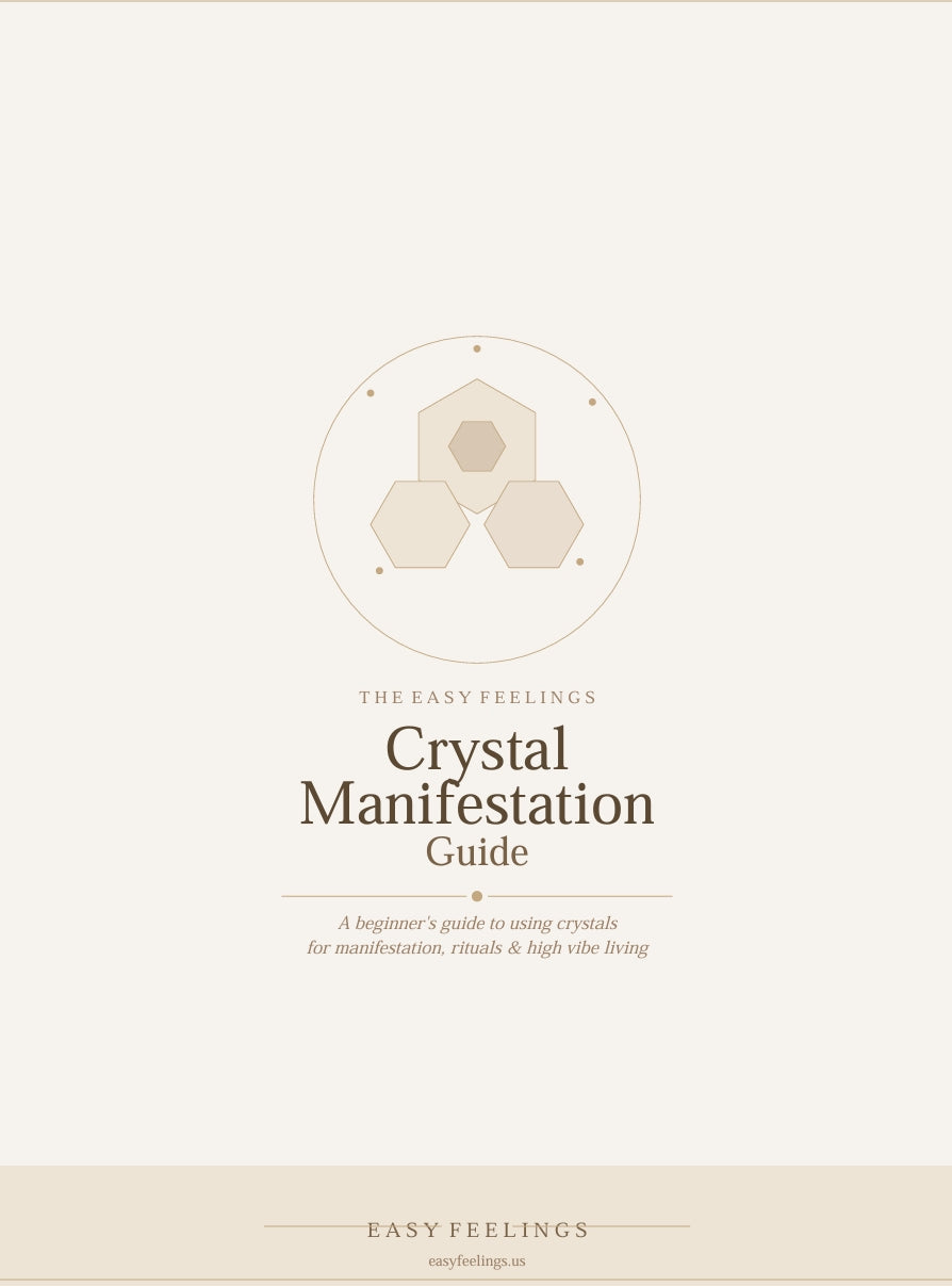 The Easy Feelings Crystal Manifestation Guide — A Beginner's Guide to Using Crystals for Manifestation, Rituals & High Vibe Living